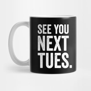 See You Next Tuesday - Funny Swearing Mug